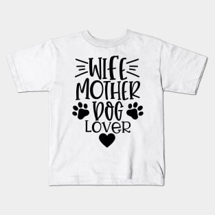 Wife Mother Dog Lover. Funny Dog Lover Quote. Kids T-Shirt